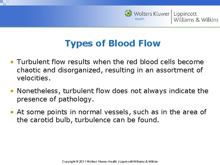 Types of Blood Flow • Turbulent flow results when the red blood cells become