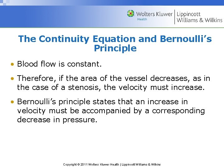 The Continuity Equation and Bernoulli’s Principle • Blood flow is constant. • Therefore, if