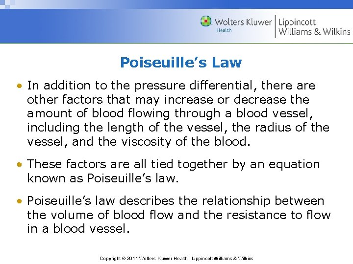 Poiseuille’s Law • In addition to the pressure differential, there are other factors that