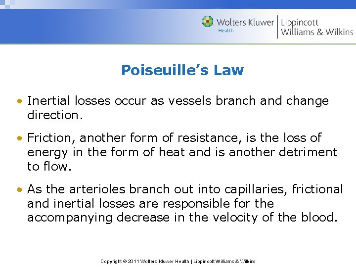 Poiseuille’s Law • Inertial losses occur as vessels branch and change direction. • Friction,