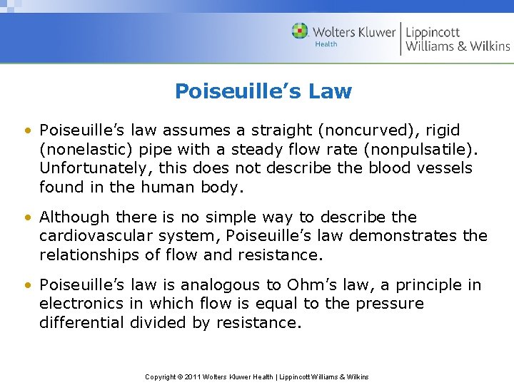 Poiseuille’s Law • Poiseuille’s law assumes a straight (noncurved), rigid (nonelastic) pipe with a