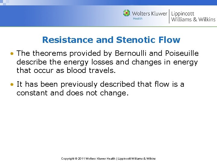 Resistance and Stenotic Flow • The theorems provided by Bernoulli and Poiseuille describe the