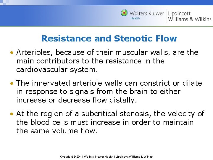 Resistance and Stenotic Flow • Arterioles, because of their muscular walls, are the main