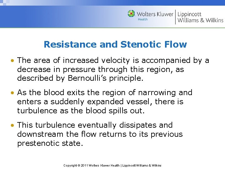 Resistance and Stenotic Flow • The area of increased velocity is accompanied by a