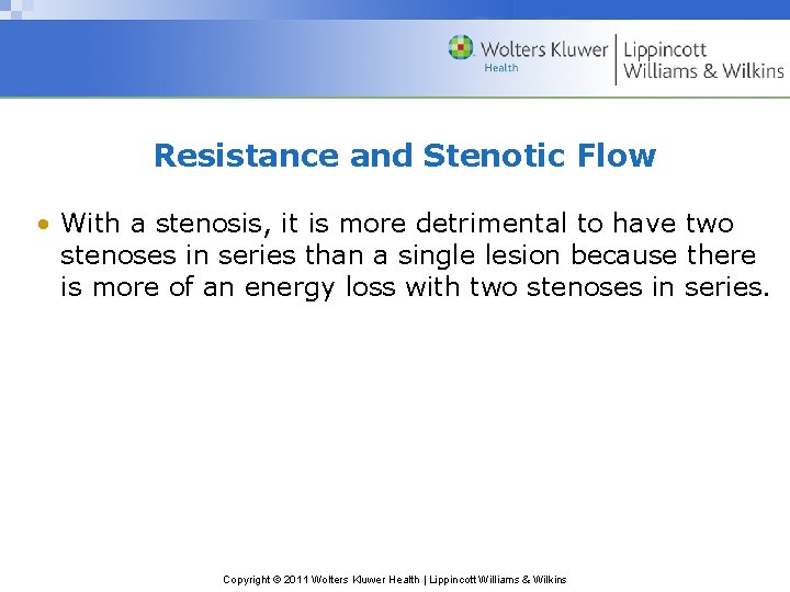 Resistance and Stenotic Flow • With a stenosis, it is more detrimental to have
