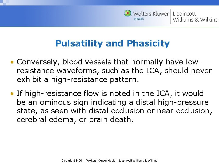 Pulsatility and Phasicity • Conversely, blood vessels that normally have lowresistance waveforms, such as
