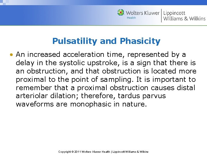 Pulsatility and Phasicity • An increased acceleration time, represented by a delay in the