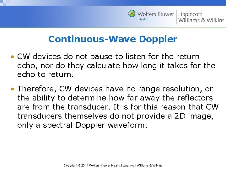 Continuous-Wave Doppler • CW devices do not pause to listen for the return echo,