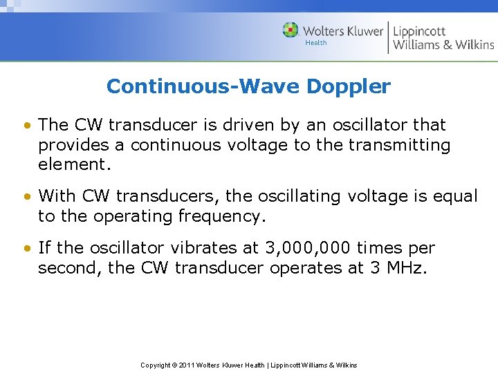 Continuous-Wave Doppler • The CW transducer is driven by an oscillator that provides a