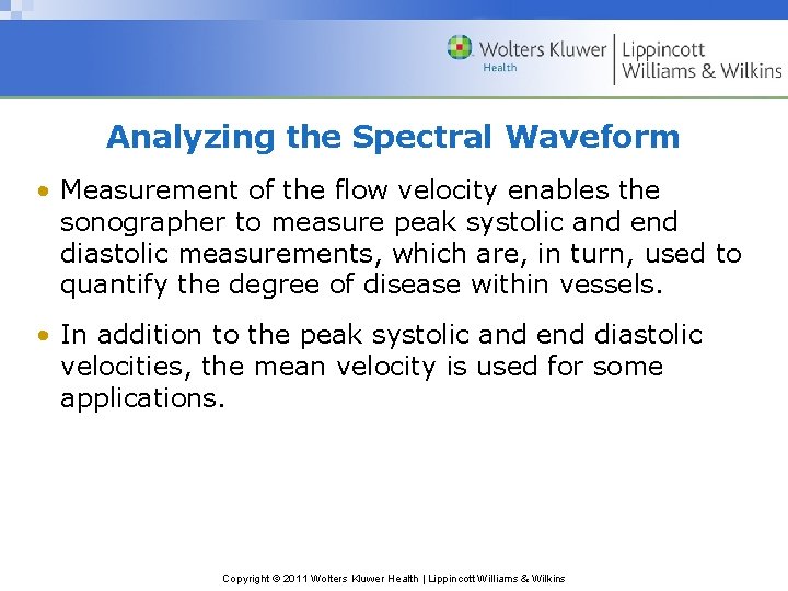 Analyzing the Spectral Waveform • Measurement of the flow velocity enables the sonographer to