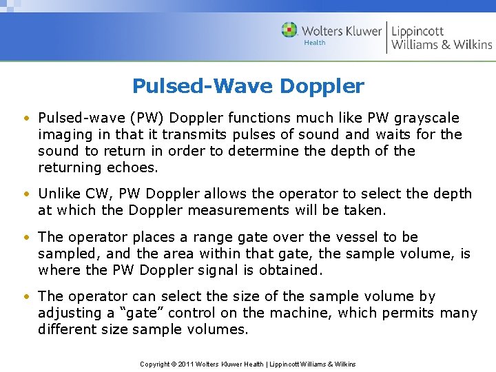 Pulsed-Wave Doppler • Pulsed-wave (PW) Doppler functions much like PW grayscale imaging in that