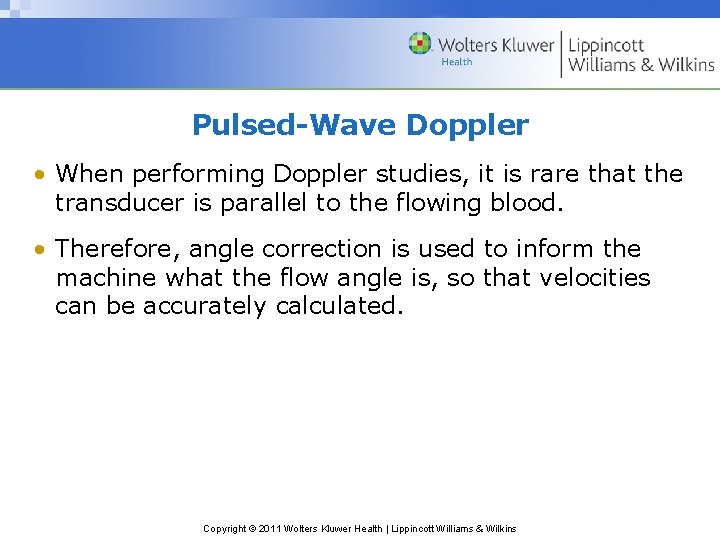 Pulsed-Wave Doppler • When performing Doppler studies, it is rare that the transducer is