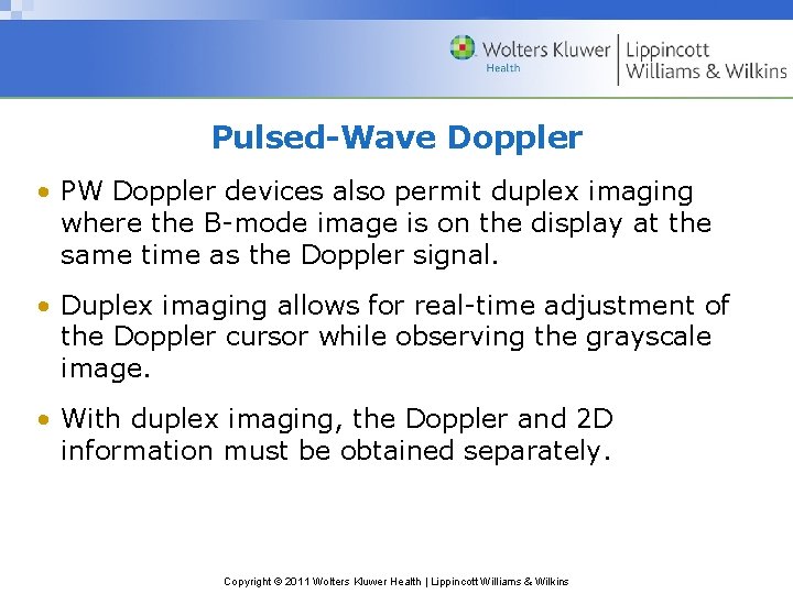 Pulsed-Wave Doppler • PW Doppler devices also permit duplex imaging where the B-mode image