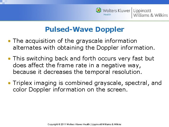 Pulsed-Wave Doppler • The acquisition of the grayscale information alternates with obtaining the Doppler