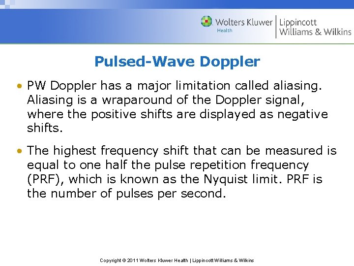 Pulsed-Wave Doppler • PW Doppler has a major limitation called aliasing. Aliasing is a