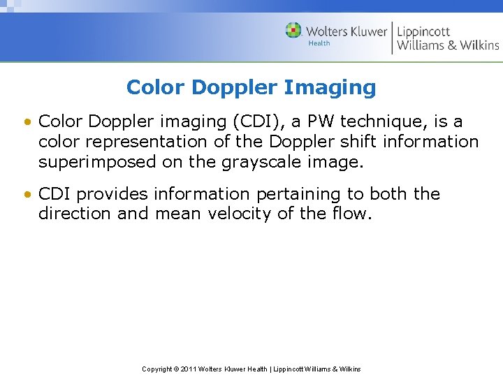 Color Doppler Imaging • Color Doppler imaging (CDI), a PW technique, is a color