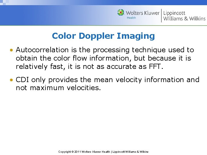 Color Doppler Imaging • Autocorrelation is the processing technique used to obtain the color