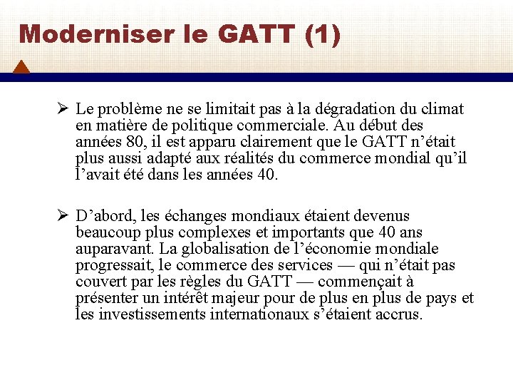 Moderniser le GATT (1) Ø Le problème ne se limitait pas à la dégradation