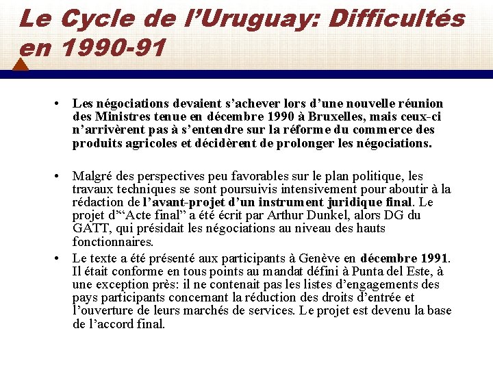 Le Cycle de l’Uruguay: Difficultés en 1990 -91 • Les négociations devaient s’achever lors