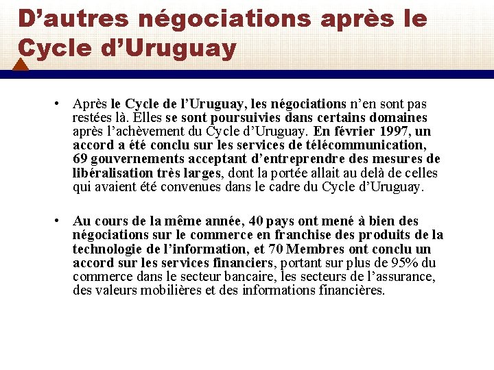 D’autres négociations après le Cycle d’Uruguay • Après le Cycle de l’Uruguay, les négociations