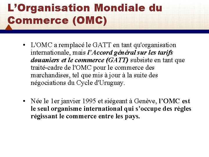 L’Organisation Mondiale du Commerce (OMC) • L'OMC a remplacé le GATT en tant qu'organisation