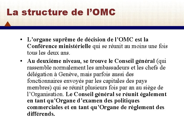 La structure de l’OMC • L’organe suprême de décision de l’OMC est la Conférence