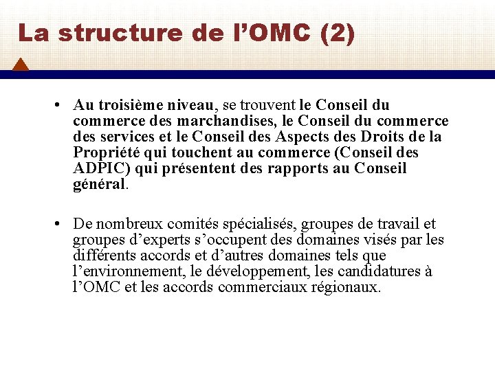 La structure de l’OMC (2) • Au troisième niveau, se trouvent le Conseil du