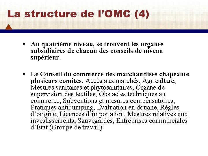 La structure de l’OMC (4) • Au quatrième niveau, se trouvent les organes subsidiaires