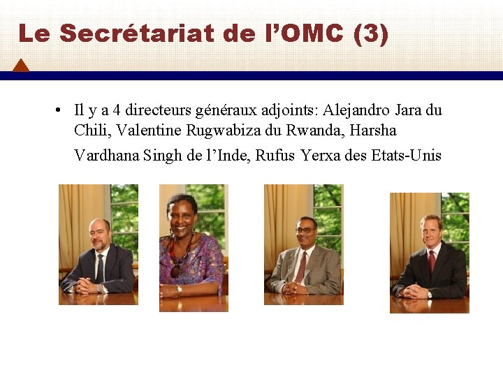 Le Secrétariat de l’OMC (3) • Il y a 4 directeurs généraux adjoints: Alejandro