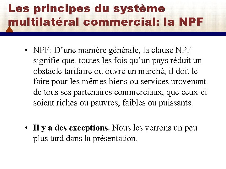 Les principes du système multilatéral commercial: la NPF • NPF: D’une manière générale, la