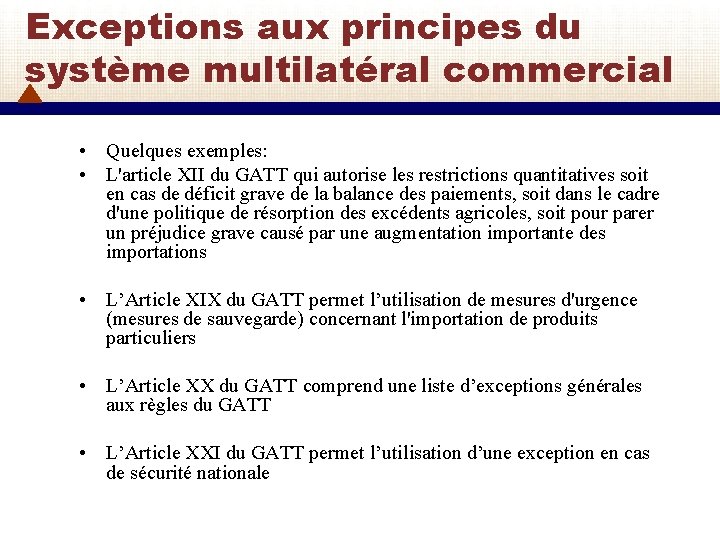 Exceptions aux principes du système multilatéral commercial • Quelques exemples: • L'article XII du