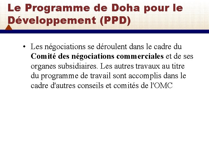 Le Programme de Doha pour le Développement (PPD) • Les négociations se déroulent dans