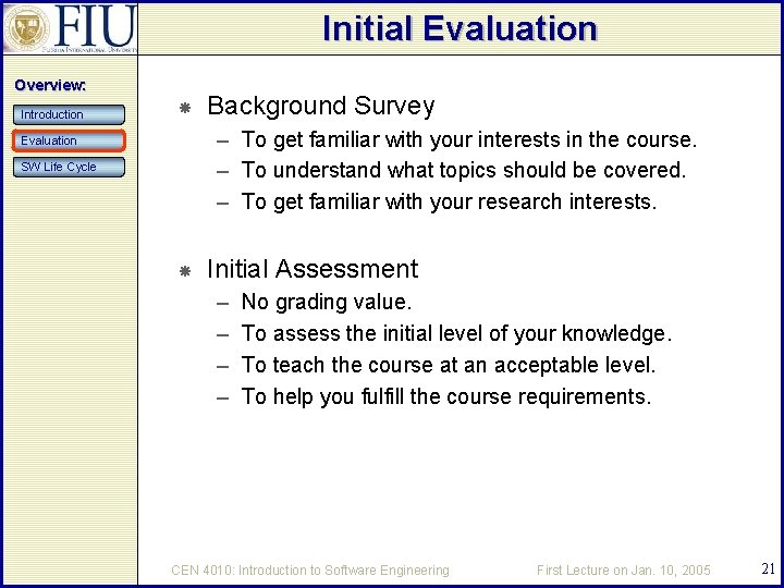 Initial Evaluation Overview: Introduction Background Survey – To get familiar with your interests in