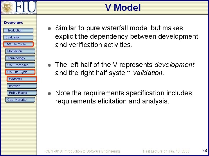 V Model Overview: Introduction Similar to pure waterfall model but makes explicit the dependency