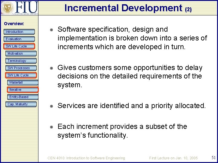Incremental Development (2) Overview: Introduction Software specification, design and implementation is broken down into