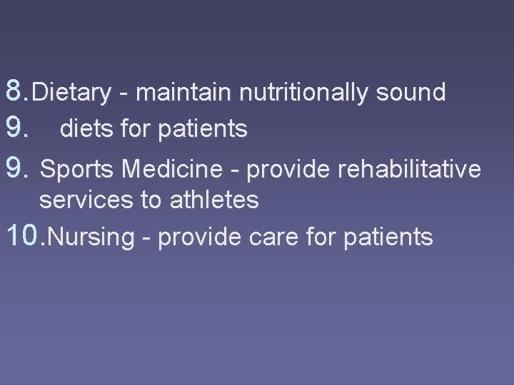 8. Dietary - maintain nutritionally sound 9. diets for patients 9. Sports Medicine -