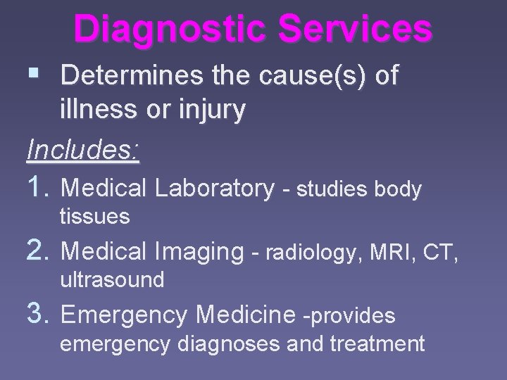 Diagnostic Services § Determines the cause(s) of illness or injury Includes: 1. Medical Laboratory