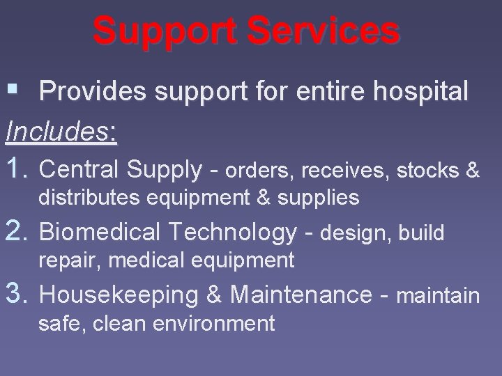 Support Services § Provides support for entire hospital Includes: 1. Central Supply - orders,