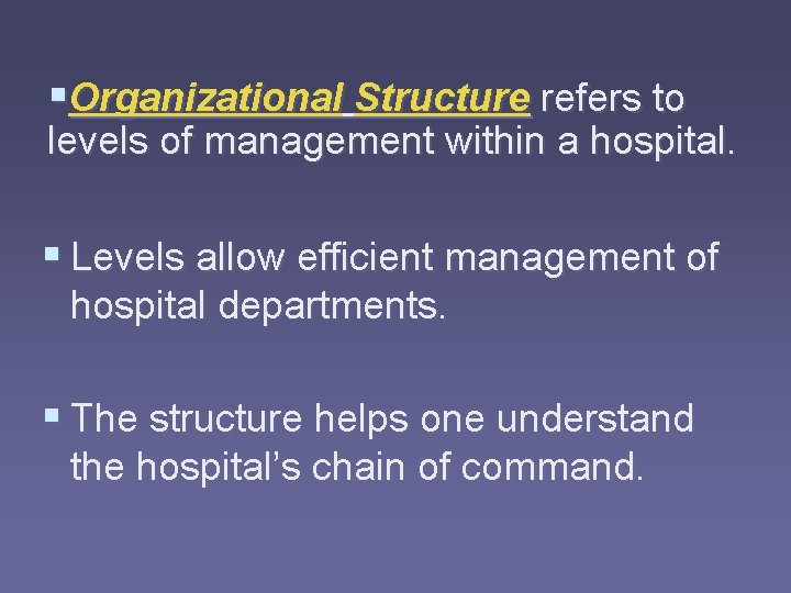 §Organizational Structure refers to levels of management within a hospital. § Levels allow efficient