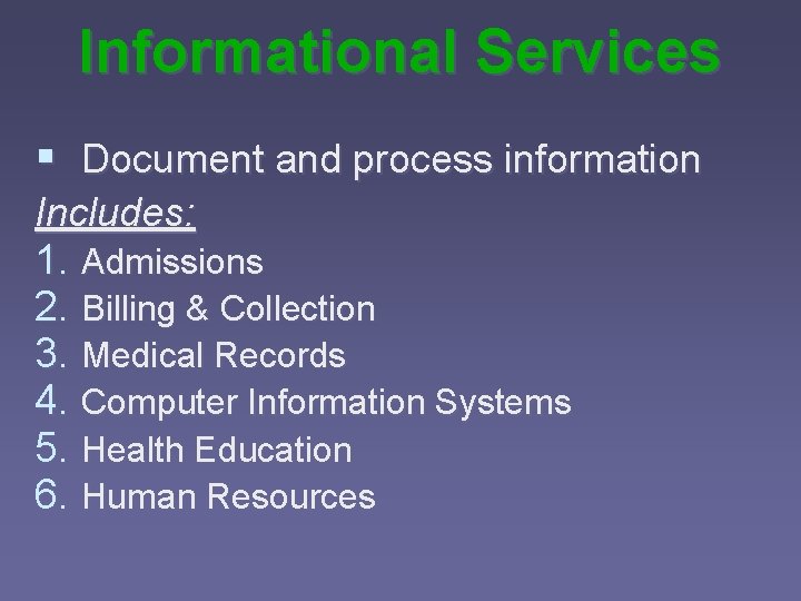 Informational Services § Document and process information Includes: 1. Admissions 2. Billing & Collection