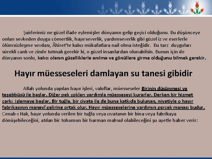 Şairlerimiz ne güzel ifade eylemişler dünyanın gelip geçici olduğunu. Bu düşünceye onları sevkeden duygu