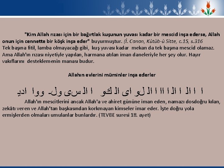 "Kim Allah rızası için bir bağırtlak kuşunun yuvası kadar bir mescid inşa ederse, Allah