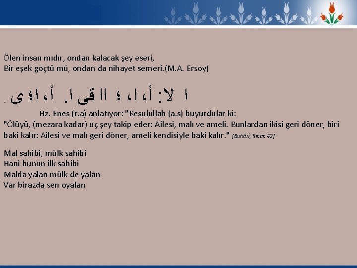 Ölen insan mıdır, ondan kalacak şey eseri, Bir eşek göçtü mü, ondan da nihayet