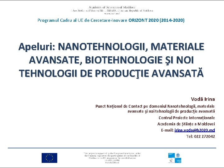 Programul Cadru al UE de Cercetare-Inovare ORIZONT 2020 (2014 -2020) Apeluri: NANOTEHNOLOGII, MATERIALE AVANSATE,