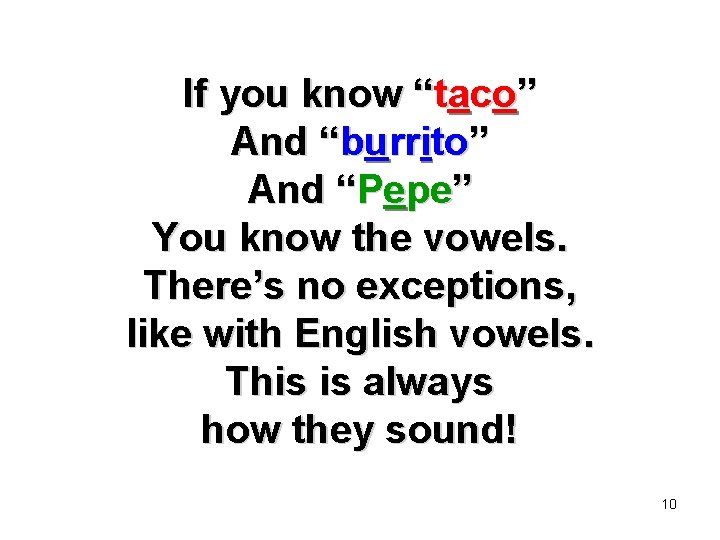 If you know “taco” And “burrito” And “Pepe” You know the vowels. There’s no