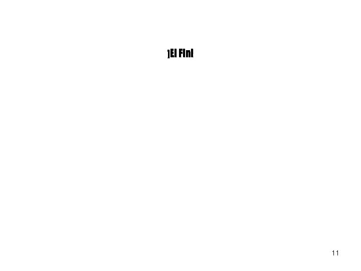 ¡El Fin! 11 