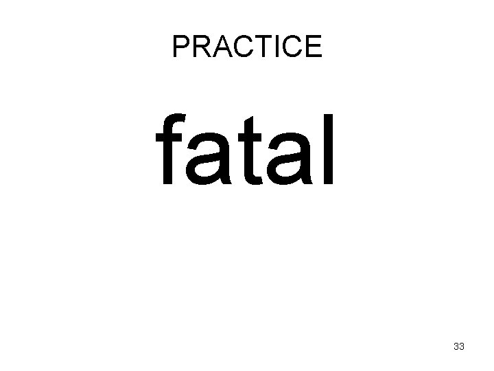 PRACTICE fatal 33 