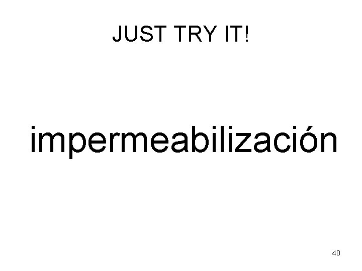 JUST TRY IT! impermeabilización 40 