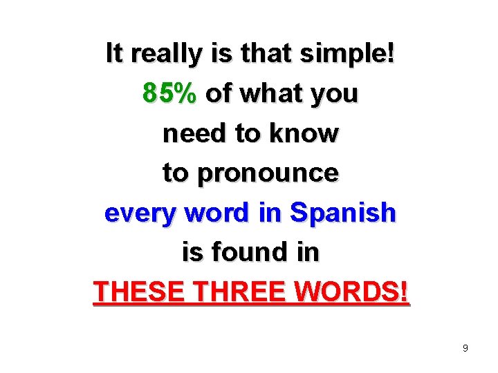 It really is that simple! 85% of what you need to know to pronounce