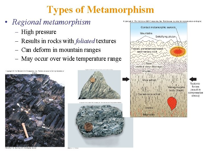 Types of Metamorphism • Regional metamorphism – – High pressure Results in rocks with